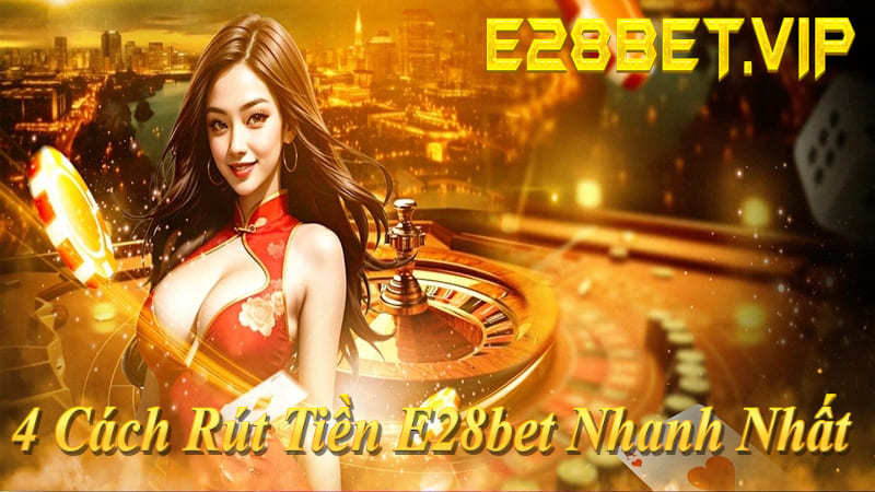 4 cách rút tiền E28bet nhanh nhất: Ngân hàng 1 phút, Momo/ZaloPay, thẻ cào, USDT siêu tốc!