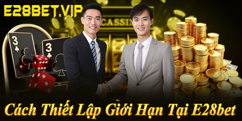 Cách thiết lập giới hạn E28bet: Đăng nhập → Tài khoản → Chơi có trách nhiệm → Set ngay!