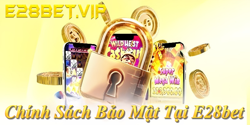 Chính sách bảo mật E28bet: SSL 256-bit, tường lửa đa lớp, không chia sẻ dữ liệu! 