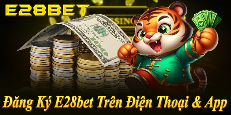Đăng ký E28bet trên điện thoại & app siêu nhanh, chỉ 25s, nhận thưởng ngay! (68 ký tự
