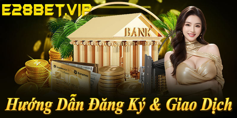 Hướng Dẫn Đăng Ký & Nạp Rút Siêu Tốc Tại E28bet Chỉ 25 Giây – Dễ Hơn Ăn Cơm!
