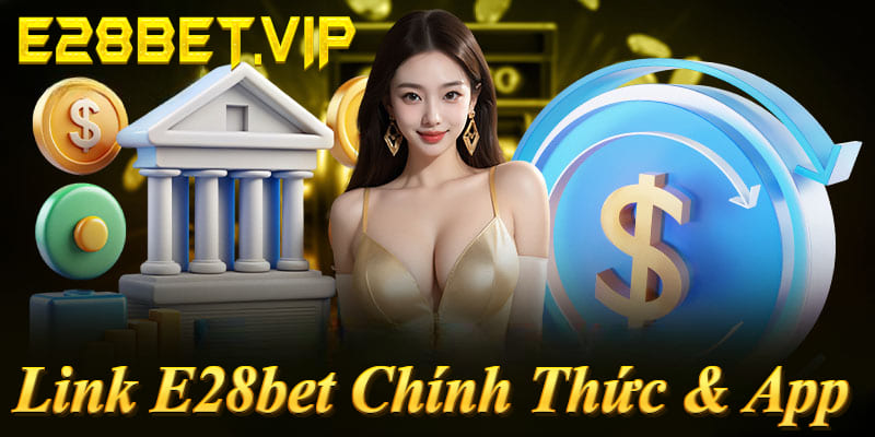 Link E28bet chính thức: E28bet.VIP – Không chặn, Tải app APK/iOS miễn phí chỉ 30s! Chơi ngay 2026!