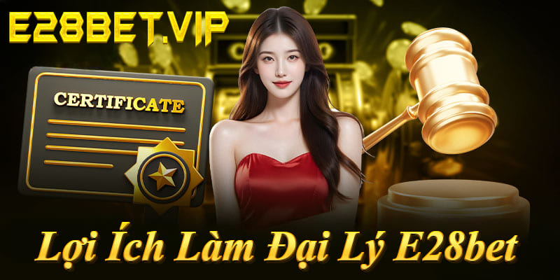 Lợi ích đại lý E28bet: Hoa hồng 60% trọn đời, trả hàng tháng, hỗ trợ 24/7!