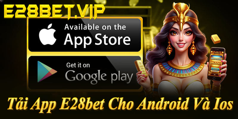 Tải app E28bet Android/iOS: Link e28bet.vip - APK/IPA 2026!
