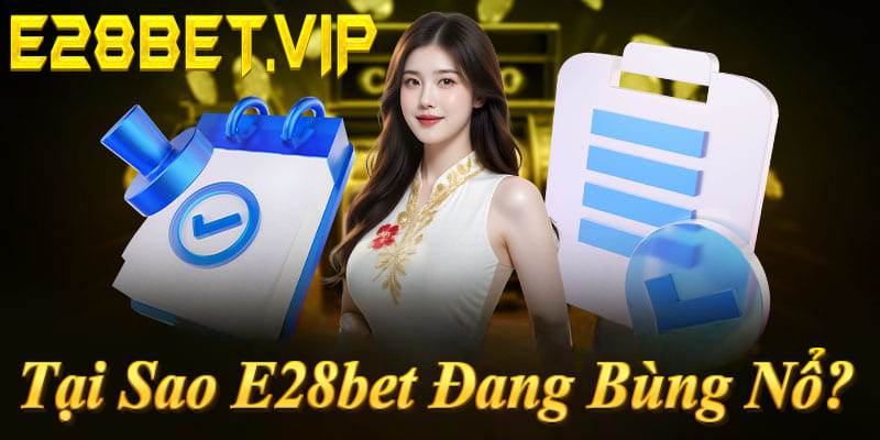 Tại Sao E28bet Đang Bùng Nổ Mạnh Mẽ Tại Việt Nam 2026? Bí Mật Đằng Sau Sự Thăng Hoa Cháy Bỏng!
