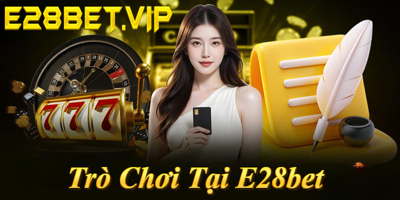 Trò Chơi Tại E28bet 2026: Đỉnh Cao Từ Thể Thao 4K Đến Jackpot 28 Tỷ!
